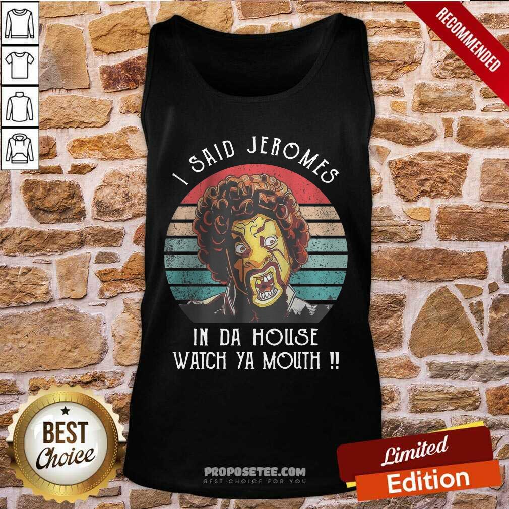 I Said Jerome In Da House Watch Ya Mouth Shirt - Image 4