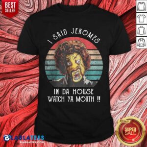 I Said Jerome In Da House Watch Ya Mouth Vintage Shirt