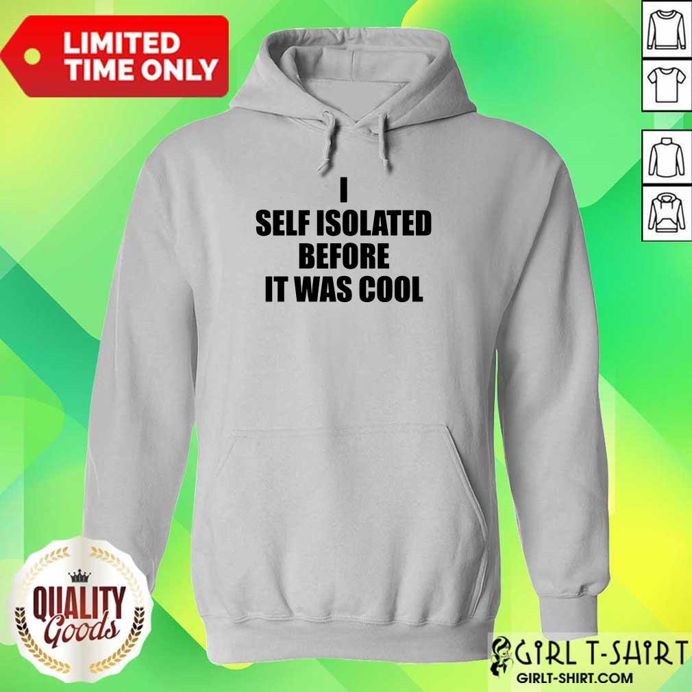 I Self Isolate Before It Was Cool Shirt - Image 3