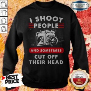 Alternative view of I Shoot People And Sometimes Cut Off Their Head Camera Shirt