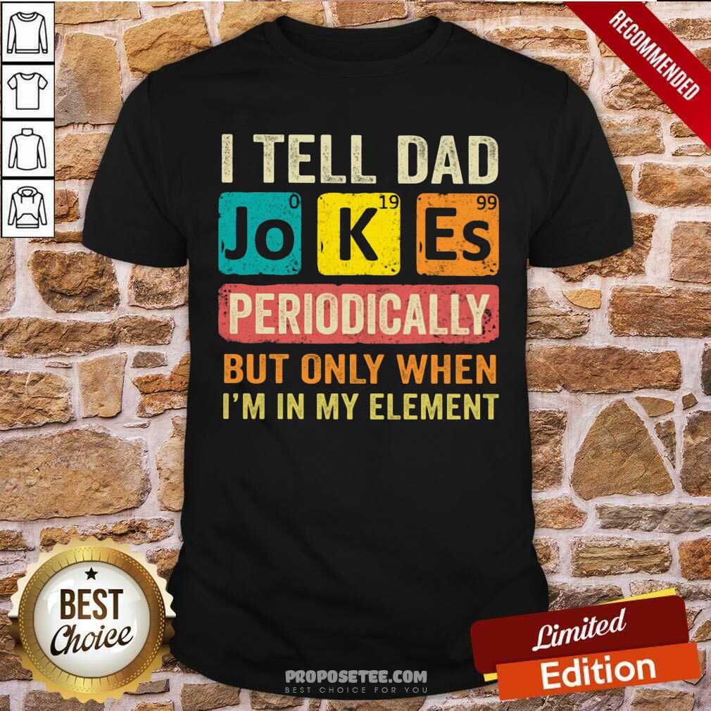 I Tell Dad Jokes Periodically Shirt