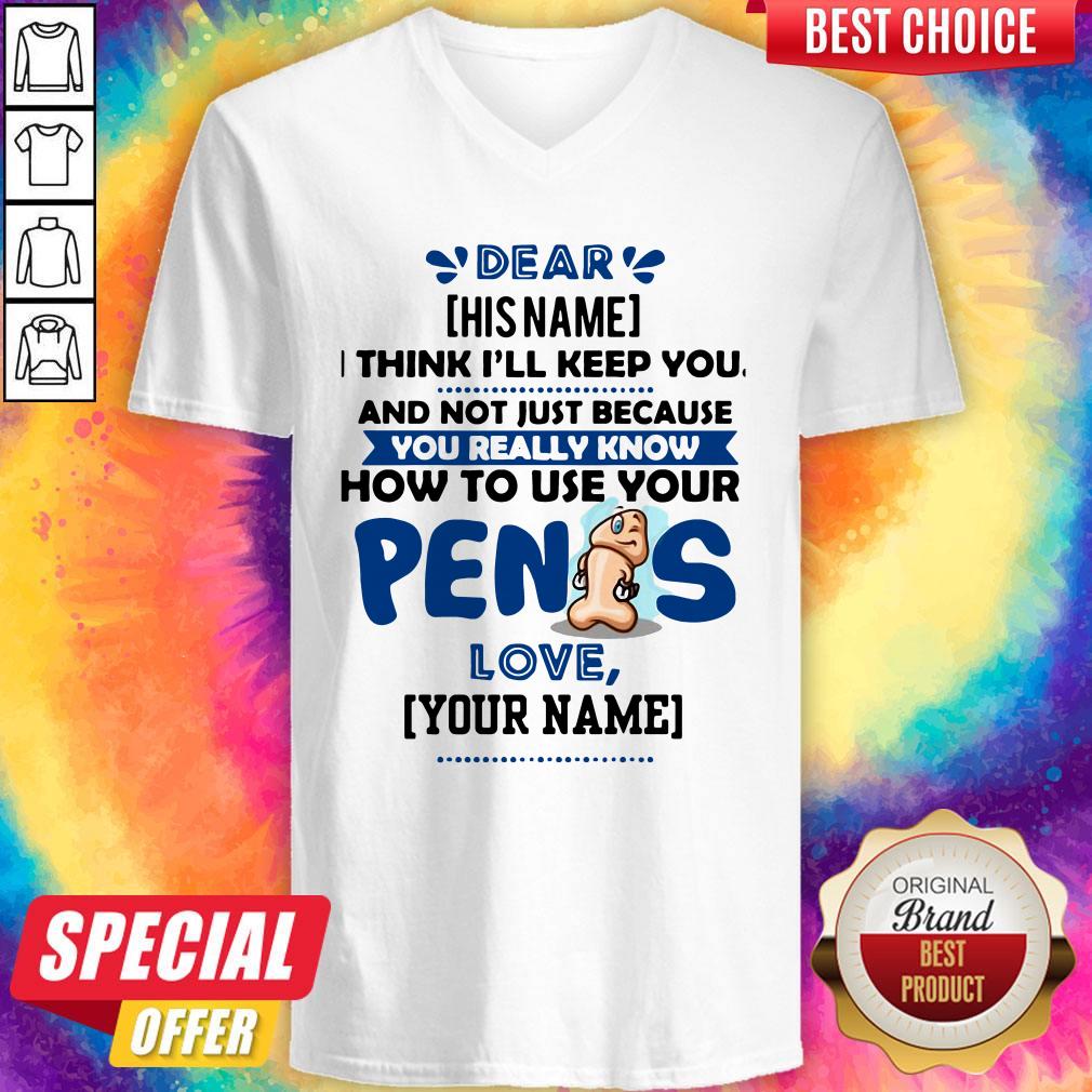 I Think I’ll Keep You Not Just Because You Know How To Use Your Penis Shirt - Image 3