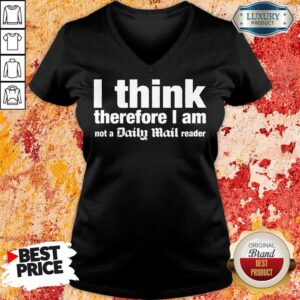 Alternative view of I Think Therefore I Am Not A Daily Mail Reader Shirt
