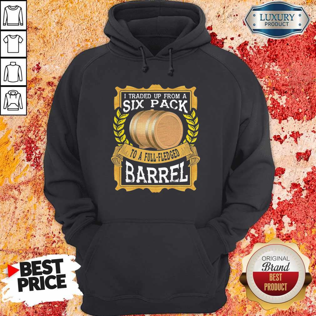 I Traded Up From A Six Pack To A Full Fledged Barrel Shirt - Image 3