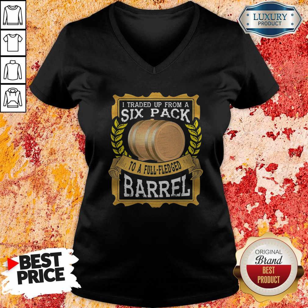 I Traded Up From A Six Pack To A Full Fledged Barrel Shirt - Image 2