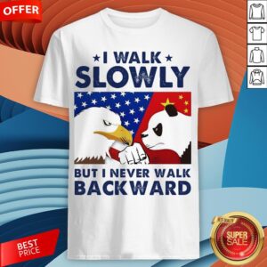 I Walk Slowly But I Never Walk Backward Shirt