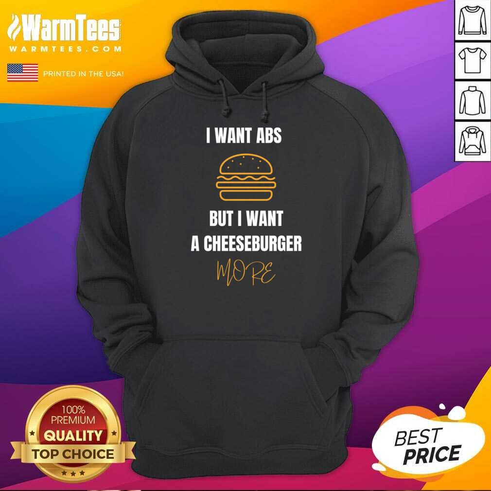 I Want Abs But I Want A Cheeseburger More Shirt - Image 5