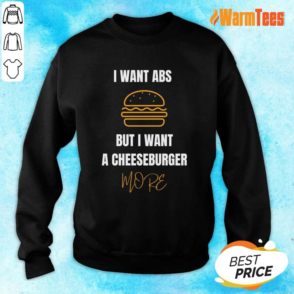 I Want Abs But I Want A Cheeseburger More Shirt - Image 3