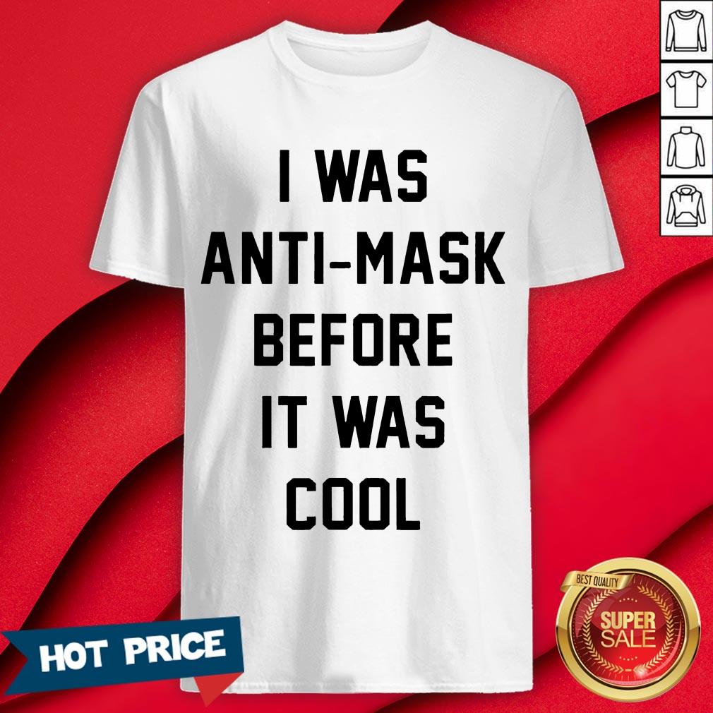 I Was Anti Mask Before It Was Cool Unmask T-Shirt