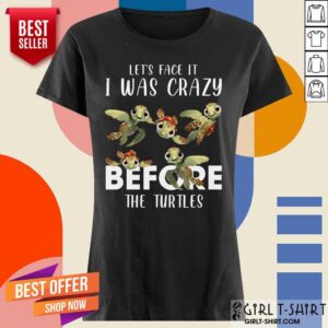Alternative view of I Was Crazy Before The Turtles Shirt