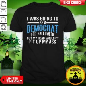 I Was Going To Be A Democrat For Halloween Political Shirt
