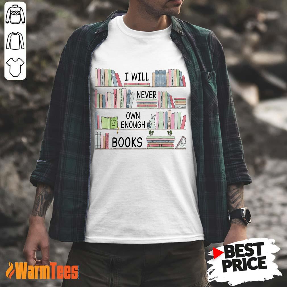 I Will Never Own Enough Books Shirt