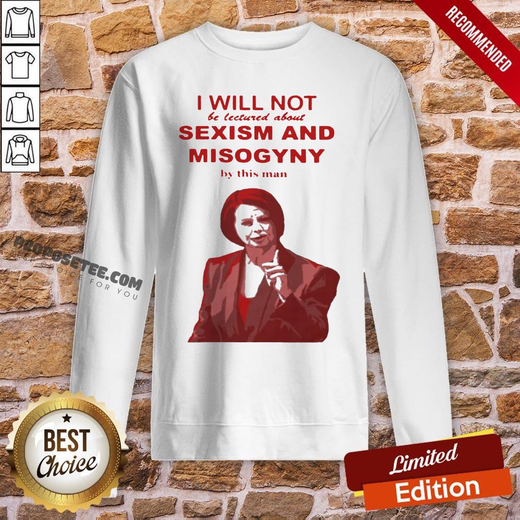 I Will Not Be Lectured About Sexism And Misogyny By This Man Shirt - Image 4