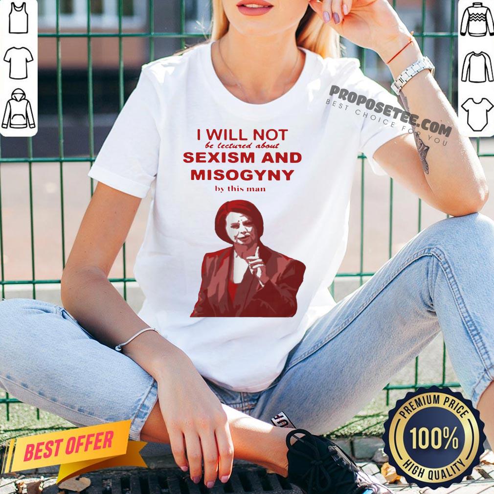 I Will Not Be Lectured About Sexism And Misogyny By This Man Shirt - Image 2