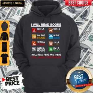 Alternative view of I Will Read Books I Will Read Here And There I Will Read Everywhere Shirt