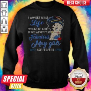 Alternative view of I Wonder What Life Would Be Like If We Weren't So Fabulous May Girls Are Perfect Lady Shirt