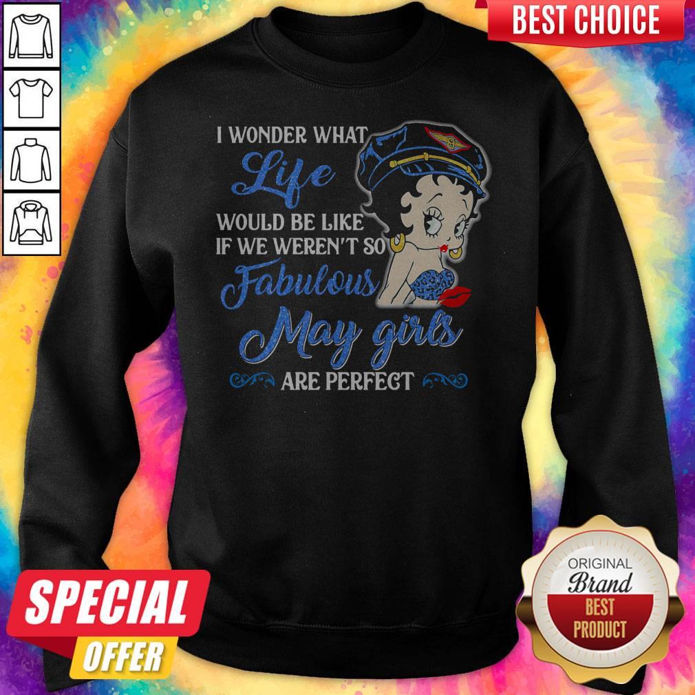 I Wonder What Life Would Be Like If We Weren't So Fabulous May Girls Are Perfect Lady Shirt - Image 2