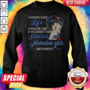 Alternative view of I Wonder What Life Would Be Like If We Weren't So Fabulous November Girls Are Perfect Lady Shirt