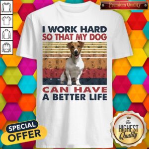I Word Hard So That My Dog Can Have A Better Life Russell Terrier Vintage Retro Shirt