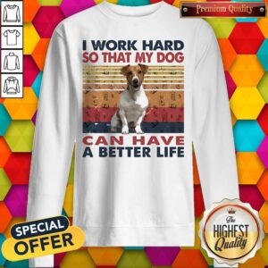 Alternative view of I Word Hard So That My Dog Can Have A Better Life Russell Terrier Vintage Retro Shirt