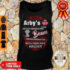 Alternative view of I Work At Arby’s I Use Excessive Sarcasm At Work Because Punching Shirt