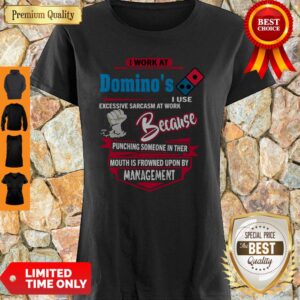 I Work At Domino’s I Use Excessive Sarcasm At Work Because Punching Shirt
