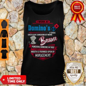 Alternative view of I Work At Domino’s I Use Excessive Sarcasm At Work Because Punching Shirt