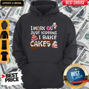 Alternative view of I Work Out Just Kidding I Bake Cakes Shirt
