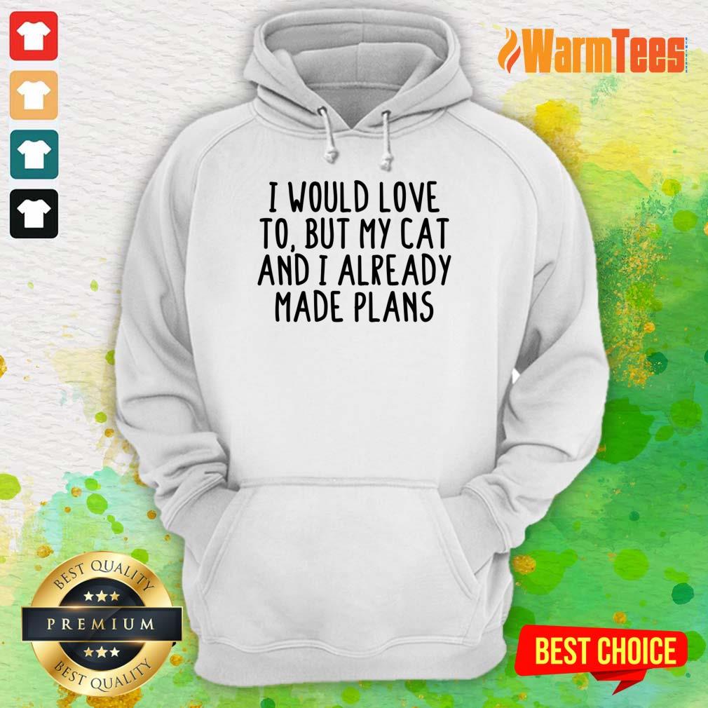 I Would Love To But My Cat And I Already Made Plans Shirt - Image 3