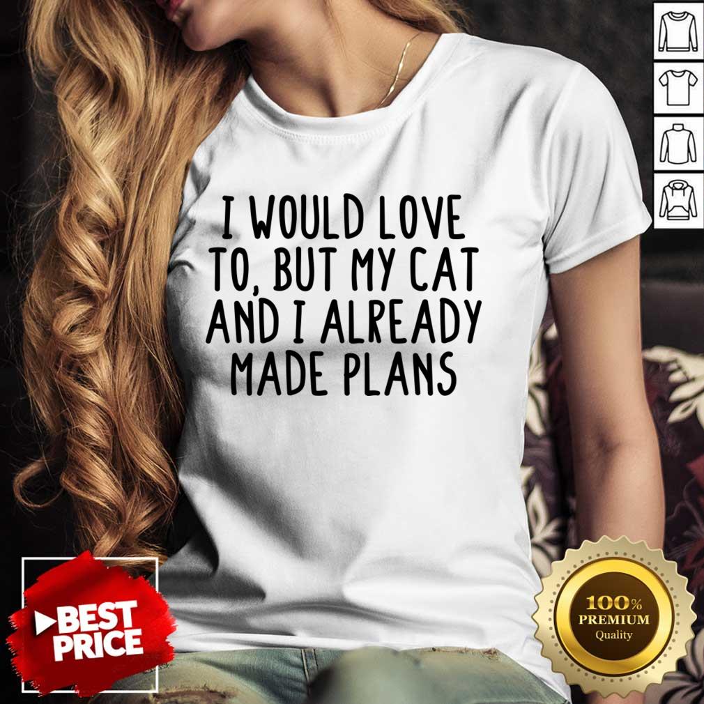 I Would Love To But My Cat And I Already Made Plans Shirt - Image 2