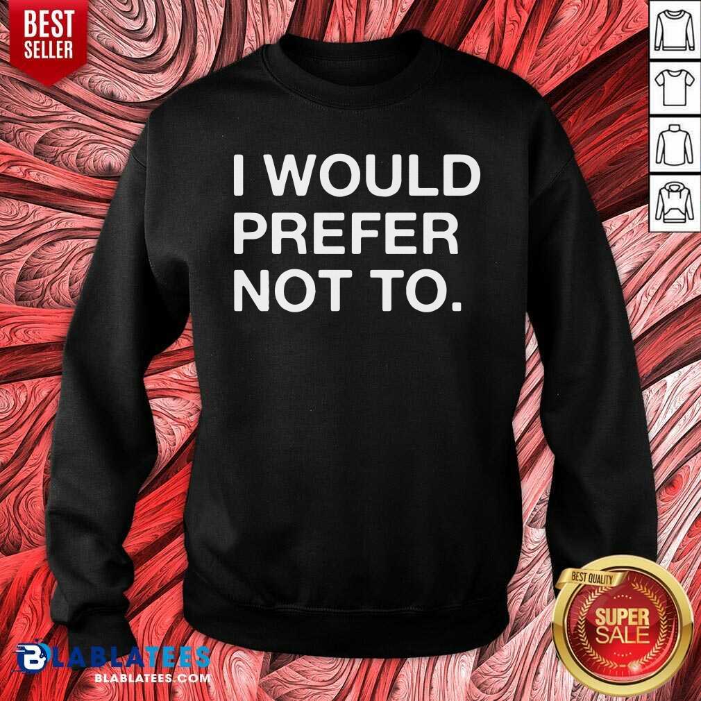 I Would Prefer Not To Shirt - Image 5