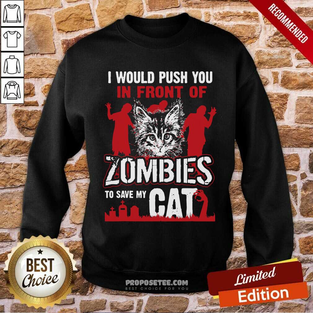 I Would Push You To Save My Cat Zombies Shirt - Image 5