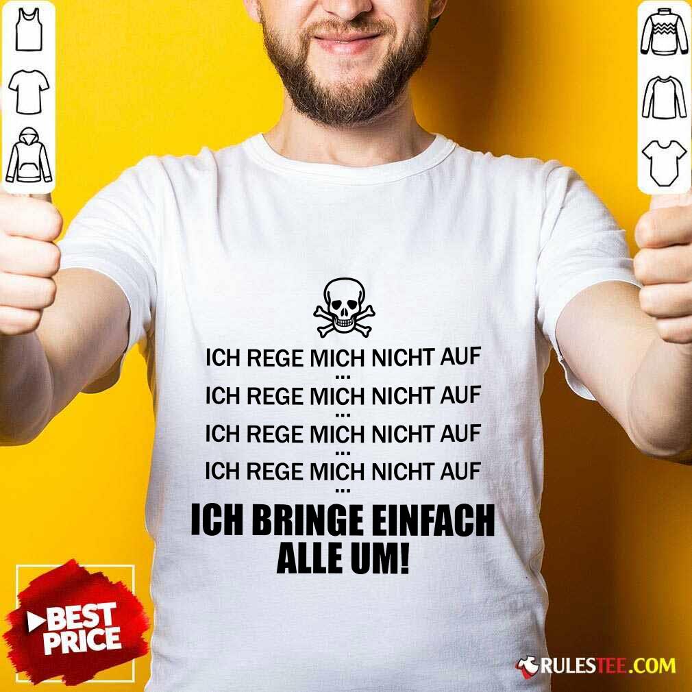 Ich Bringe Einfach Alle Um Shirt