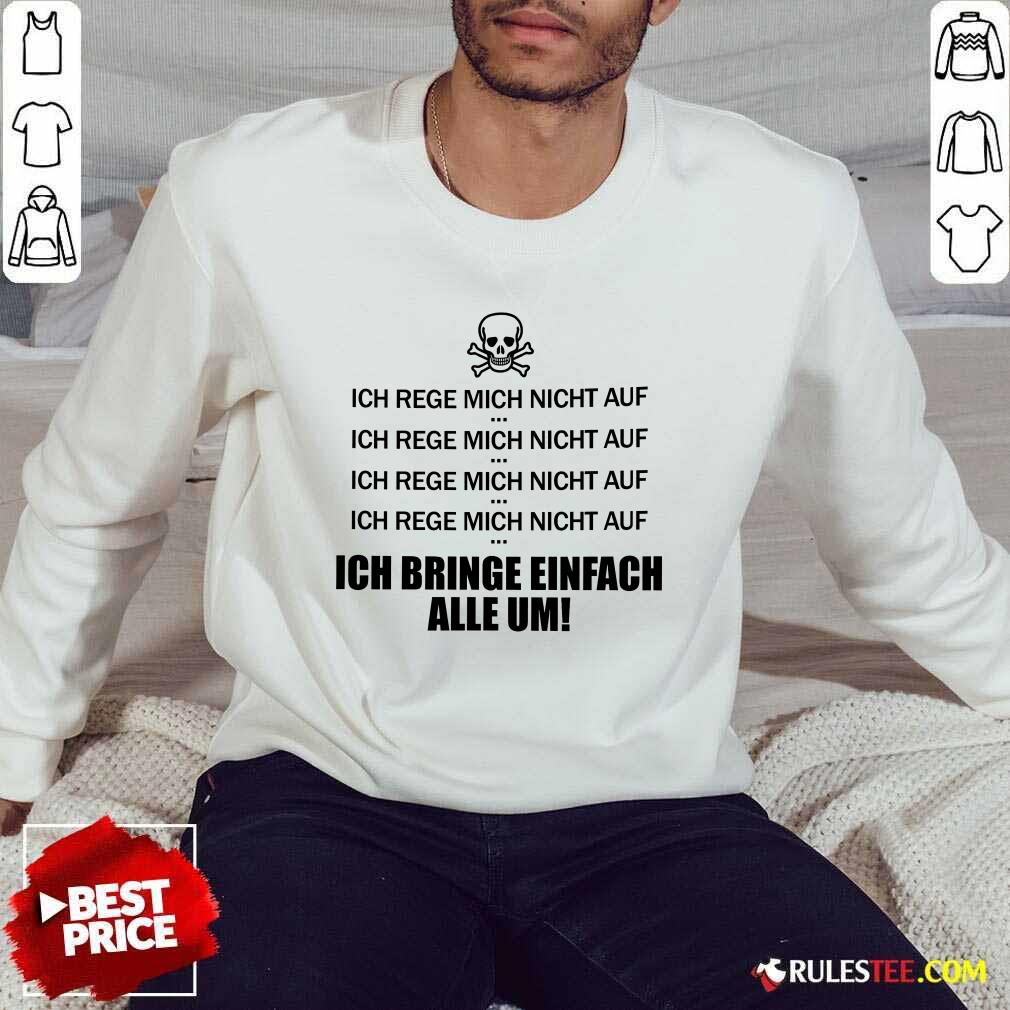Ich Bringe Einfach Alle Um Shirt - Image 5