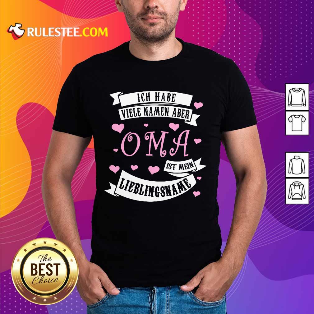 Ich Habe Viele Namen Aber OMA Shirt