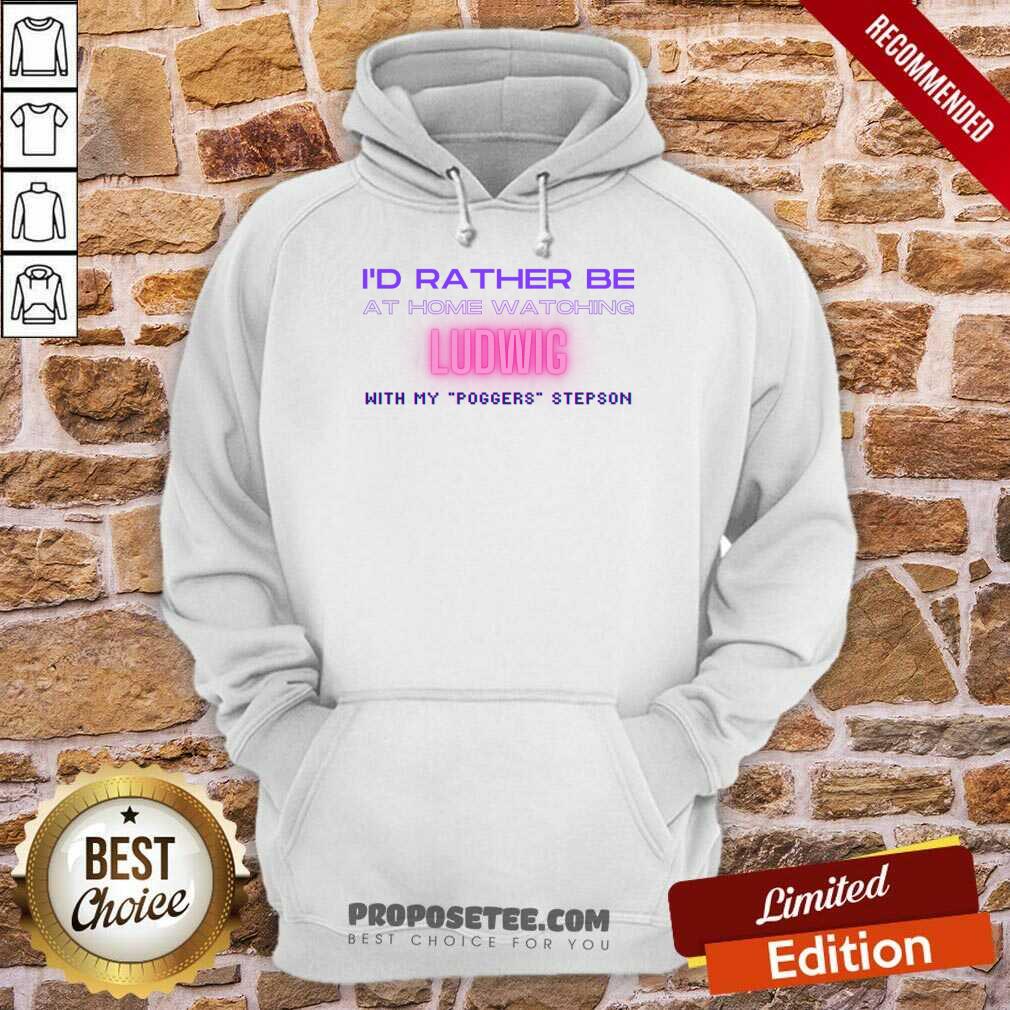 I'd Rather Be At Home Watching Ludwig With My Poggens Stepson Shirt - Image 4