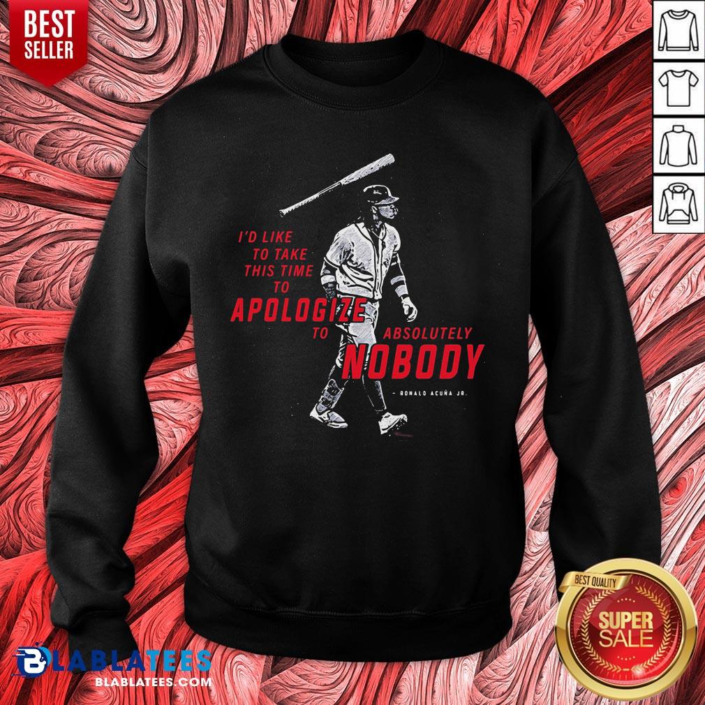 I’d To Take This Time To Apologize To Absolutely Nobody Shirt - Image 5