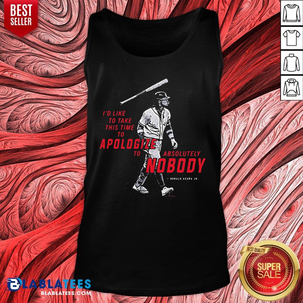 I’d To Take This Time To Apologize To Absolutely Nobody Shirt - Image 4