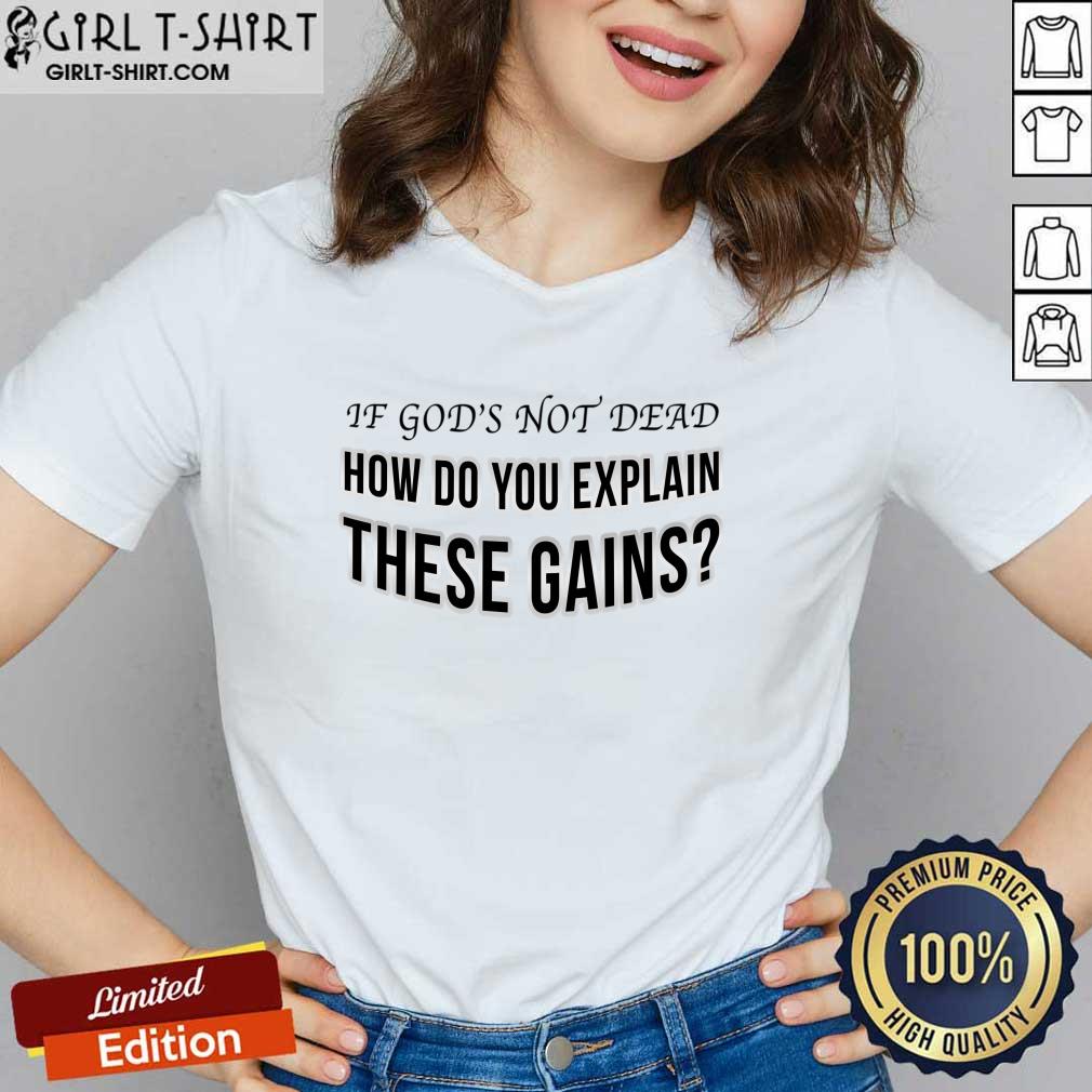 If God's Not Dead How Do You Explain These Gains Shirt - Image 3