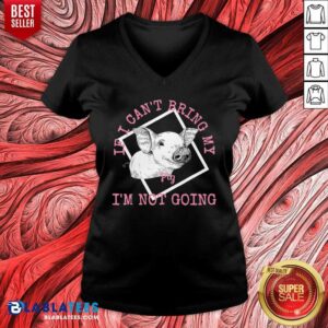 Alternative view of If I Can'T Bring My Pig I'M Not Going Shirt