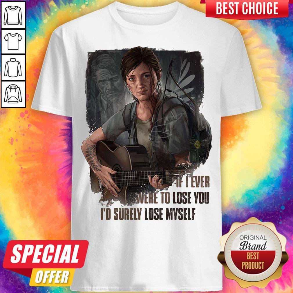 If I Ever Were To Lose You I'd Surely Lose Myself Lady Guitar Shirt