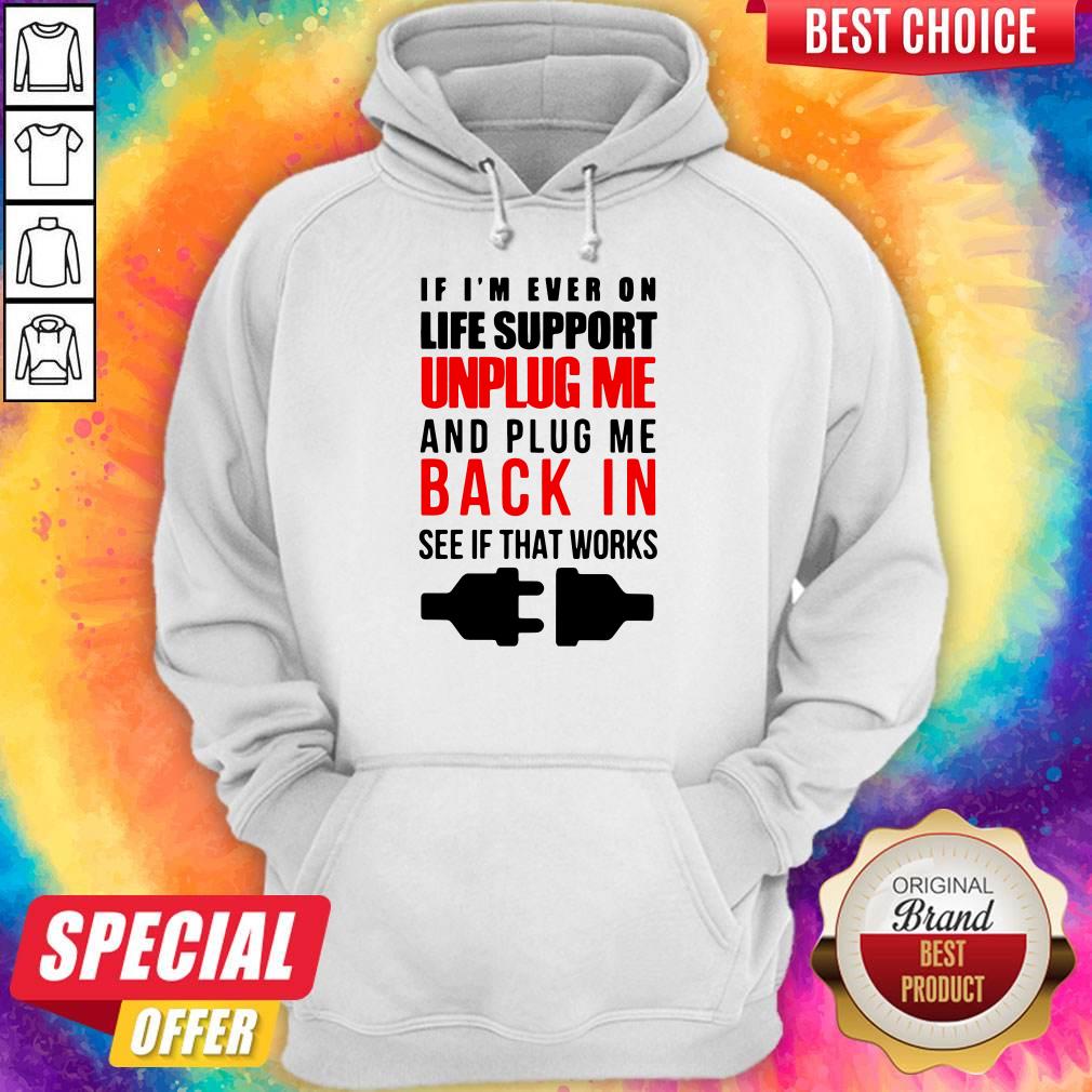 If I’m Ever On Life Support Unplug Me And Pug Me Back In See If That Works Shirt - Image 4