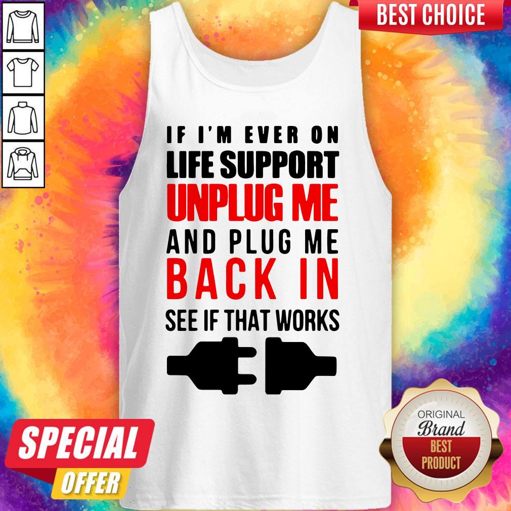 If I’m Ever On Life Support Unplug Me And Pug Me Back In See If That Works Shirt - Image 2