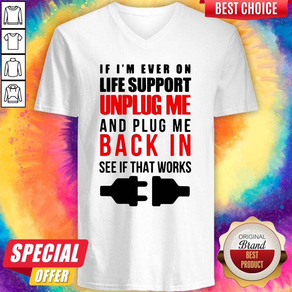 If I’m Ever On Life Support Unplug Me And Pug Me Back In See If That Works Shirt - Image 5