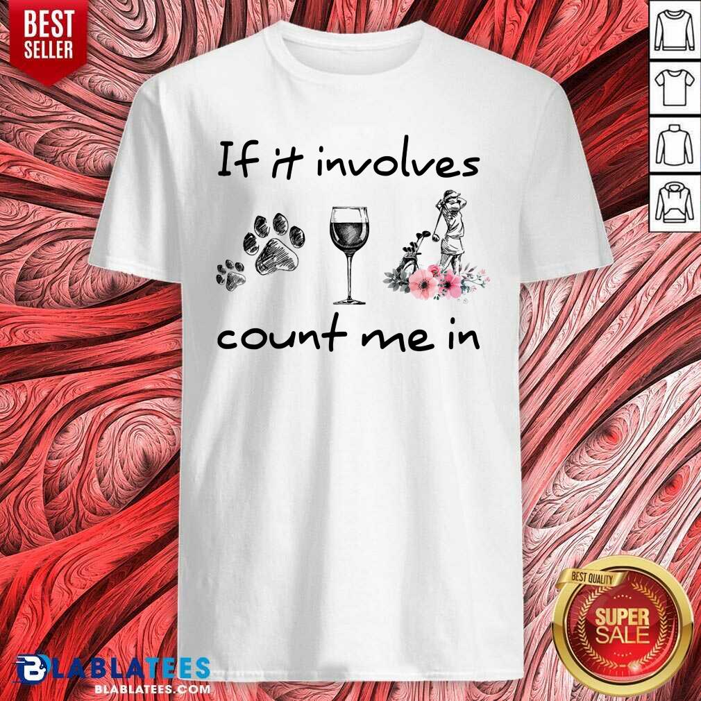 If It Involves Count Me In Dog Wine Golf Shirt