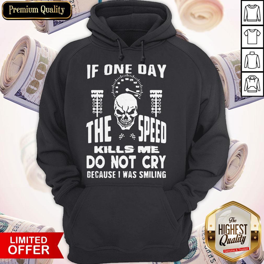 If One Day The Speed Kills Me Don't Cry Because I Was Smiling Shirt - Image 5