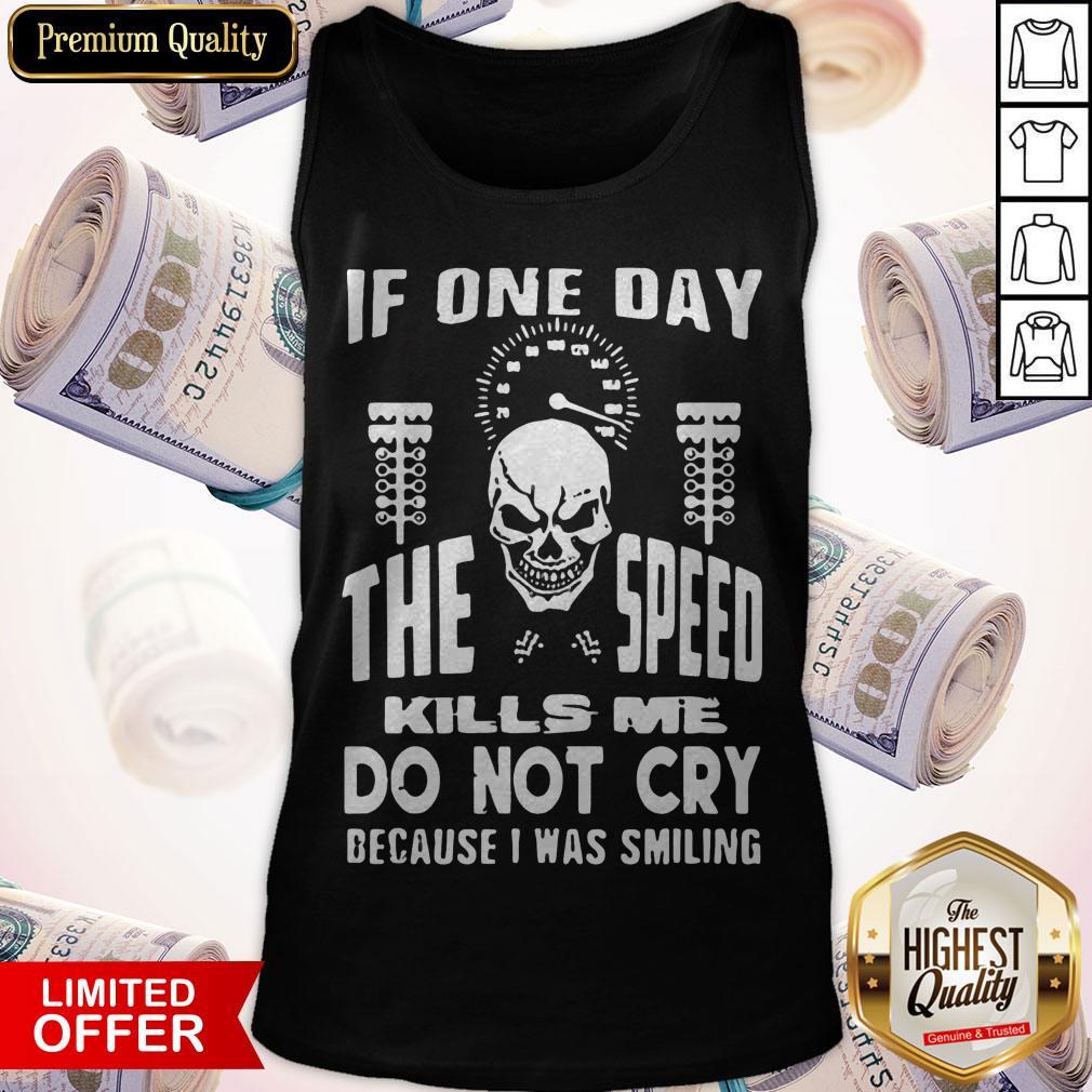 If One Day The Speed Kills Me Don't Cry Because I Was Smiling Shirt - Image 3