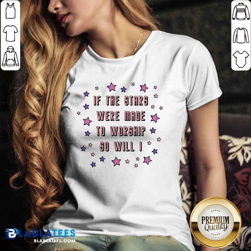 If The Stars Were Made To Worship So Will I Shirt - Image 2