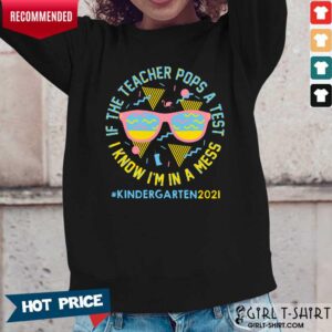 Alternative view of If The Teacher Pops A Test I Know I Am In A Mess Kindergarten 2021 Shirt