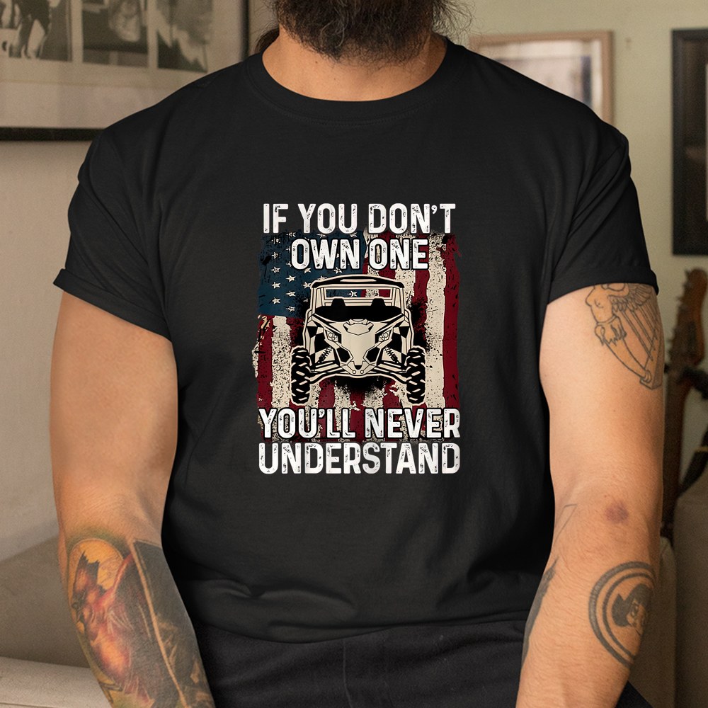 If You Dont Own One Utv Sxs 4 Wheelers Shirt - Image 3